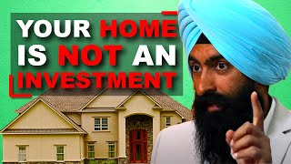 You Home Is A LIABILITY, NOT An ASSET - Jaspreet Singh Financial Education