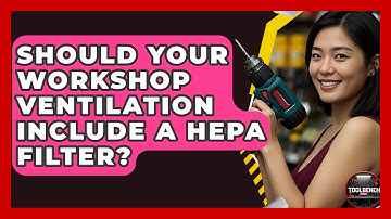 Should Your Workshop Ventilation Include A HEPA Filter? - ToolBench Pros