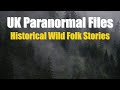 UK Paranormal Files | Historical Wild Folk Stories