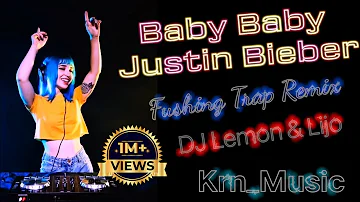 Baby Baby - Justin Bieber ( Fushing Trap Remix ) DJ Lemon & Lijo | English Pop Party Song Remix