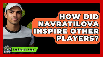 How Did Navratilova Inspire Other Players? - The Racket Xpert