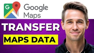 How To Transfer Google Maps Data To Another Account Tutorial (2026 Guide)