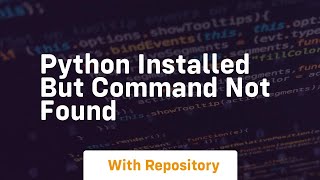 python installed but command not found