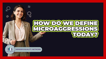 How Do We Define Microaggressions Today? - Gender Equality Network