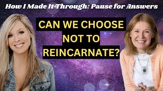 S6E15: Can we choose NOT to reincarnate | Pause for Answers