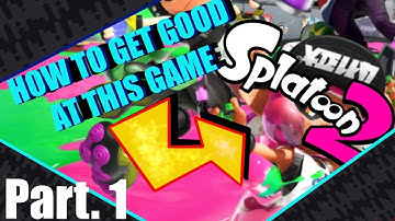 How to get good at Splatoon 2! Pt.1 Tips and Pointers for beginners!