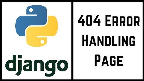 Django Tutorial for Beginners - 404 Error Handling Page