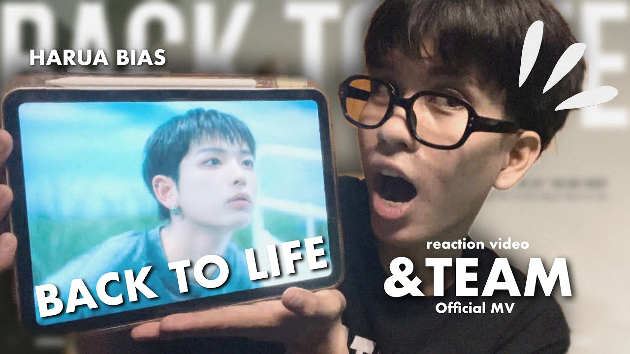 reaction video: &TEAM ‘back to life’ official MV [ HARUA bias 🐰]
