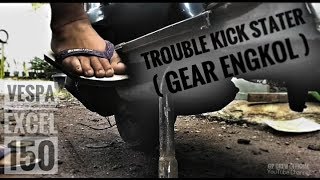 Troble Gear Kick Stater Engkol Vespa Excel 150.. Gantiiii