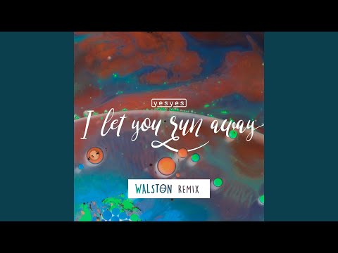 I let you run away (WALSTON Remix)