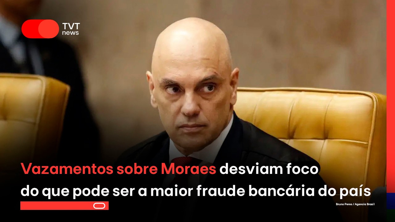 Vazamentos sobre Moraes desviam foco do que pode ser a maior fraude bancária do país