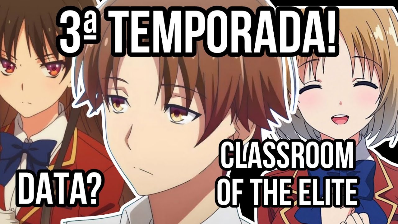 Classroom of the elite vai ter 3ª Temporada! ( O anime do