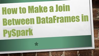 How to Make a Join Between DataFrames in PySpark