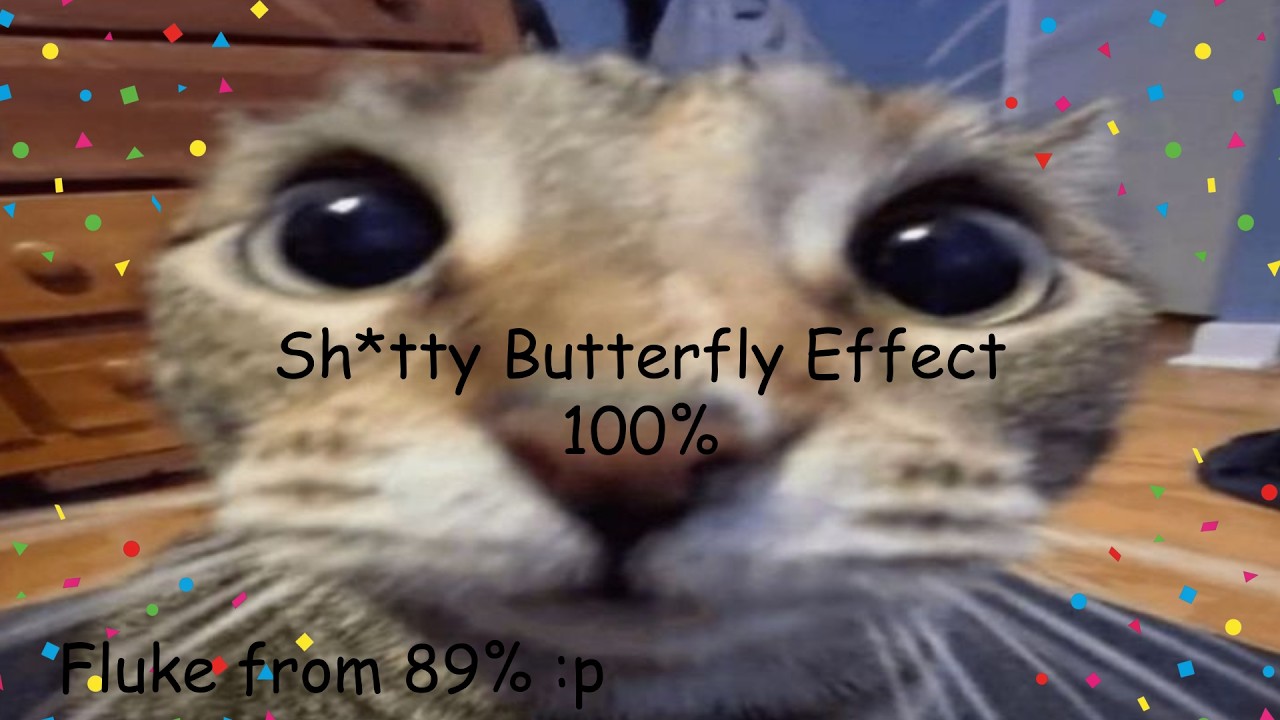 Sh*tty Butterfly Effect 100% 321 attemps (Top 317 in TSL) Fluke from 89%!