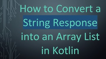 How to Convert a String Response into an Array List in Kotlin