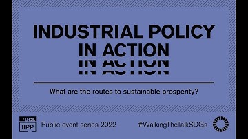 Industrial policy in action: What are the routes to sustainable prosperity?