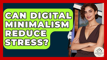 Can Digital Minimalism Reduce Stress? - Minimalist Home Life