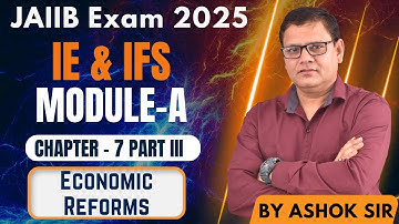 JAIIB Nov 2025 | IE & IFS Module A Chapter 7 Part III | Economic Reforms | JAIIB WITH ASHOK