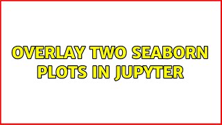 Overlay two seaborn plots in jupyter