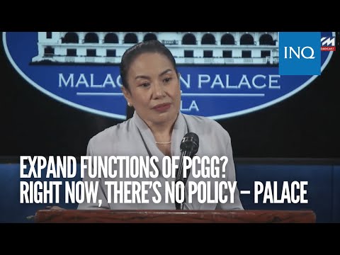 Expand functions of PCGG? Right now, there’s no policy – Palace