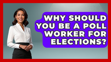 Why Should You Be A Poll Worker For Elections? - First Time Voter Expert