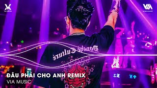 Đâu Phải Cho Anh (Toan2k8 Remix) - Vậy Trái Tim Người Đem Trao Cho Ai Đâu Phải Cho Anh Remix TikTok