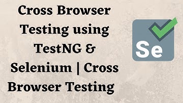 Cross Browser Testing using TestNG & Selenium | Cross Browser Testing