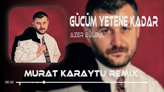 Azer Bülbül - Gücüm Yetene Kadar (Murat Karaytu & Arda Eroğlu Remix) Bilsen Şimdi Nerdeyim.