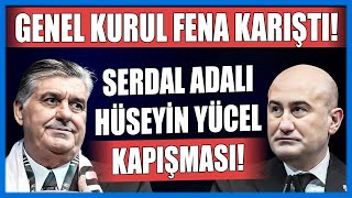 Genel Kurul Fena Karişti Özetle, 4 Dakikada Serdal Adalı - Hüseyin Yücel Kapışması