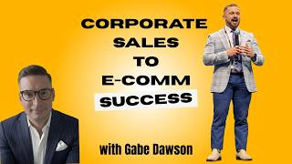 From Corporate Sales to E-Comm Success | Gabe Dawson on Entrepreneurship, Mentorship, and Mindset