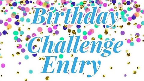 Incredible Must See Birthday Challenge Entry #6 fr...