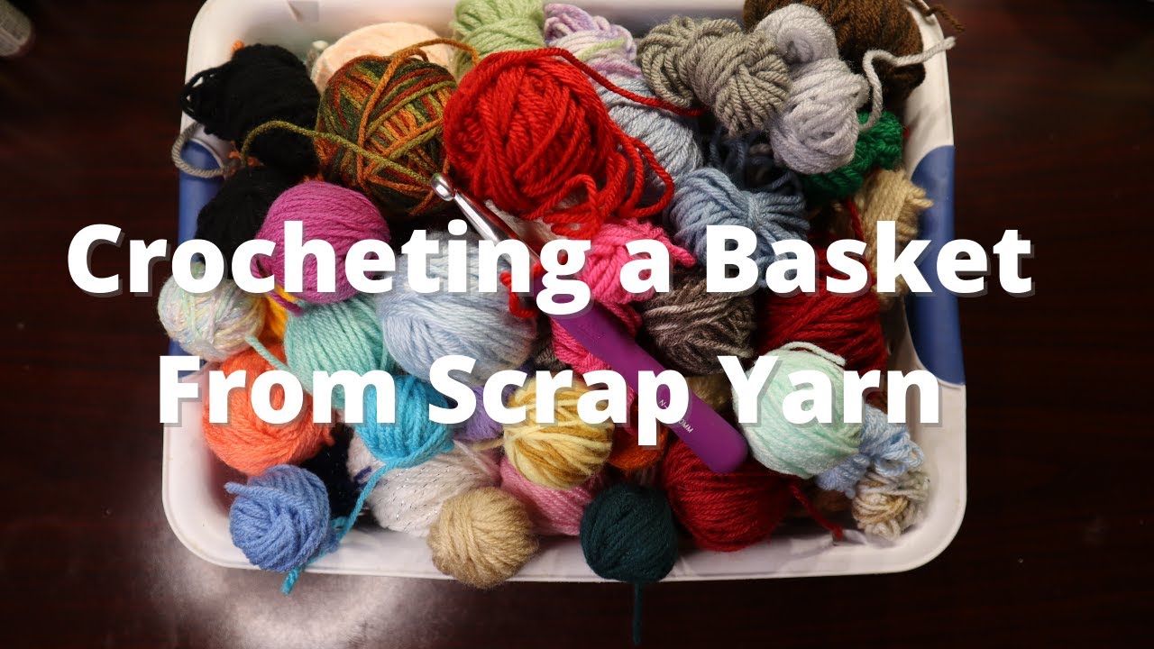 Crocheting a Basket From Scrap Yarn A Fun and Useful Way to Use Leftover Yarn Balls! YouTube