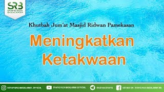 Khutbah Jum'at : Meningkatkan Ketakwaan - Ustadz DR Syafiq Riza Basalamah MA