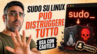 SUDO su Linux: Il Comando che Può Distruggere il Sistema