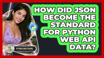 How Did JSON Become The Standard For Python Web API Data? - Python Code School