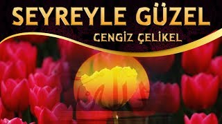 İlahi - Seyreyle Güzel Kudret-i Mevlâ Neler Eyler - Cengiz Çelikel Resimi