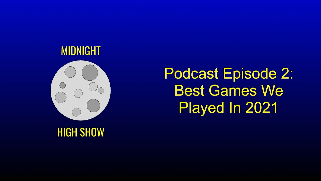 Midnight High Podcast: Episode 3 | Best Games We Played In 2021