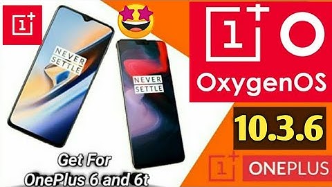 How to Get OxygenOs 10.3.6 for the OnePlus 6 and 6t easily | Oxygen Os 10.3.6 Official