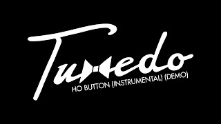 Tuxedo - Ho Button (Instrumental Demo) [Official Audio]