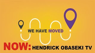 WE HAVE MOVED: We are now on HENDRICK OBASEKI TV!!!