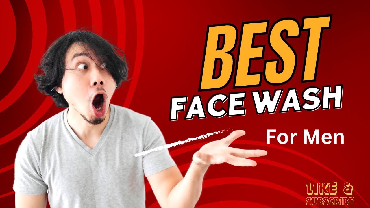 5 Best Face Wash For Men Face Wash For Men Men s Style DMHC