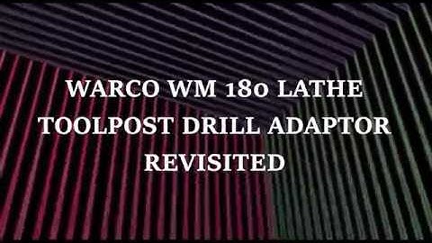 Warco WM 180 Lathe Toolpost Drill Adaptor - Revisited