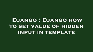 Django : Django how to set value of hidden input in template