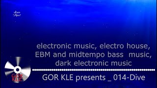 GOR KLE - 014 Dive _ electronic music, electro-mystic, electro house, experimental music