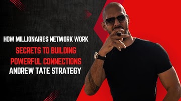 Andrew Tate : How Millionaires Network Secrets to Building Powerful Connections