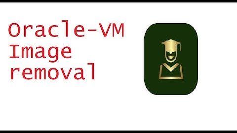 [LESSON] Oracle VM Image removal