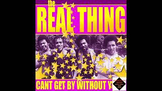 The Real Thing  -  Can't Get By Without You