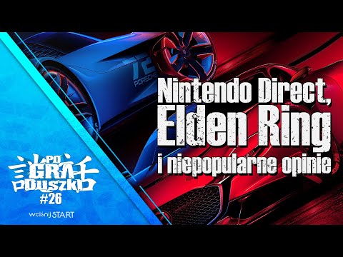 Nintendo Direct, Elden Ring i niepopularne opinie - PoGRAduszki #26