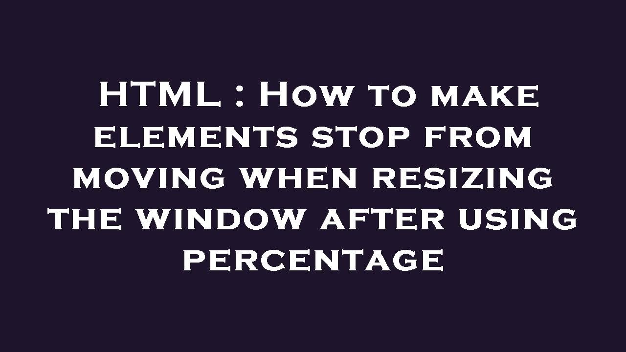 HTML : How to make elements stop from moving when resizing the window ...