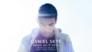 Daniel Skye - Good As It Gets (Tropical Remix (Audio)) ft. Busy Signal